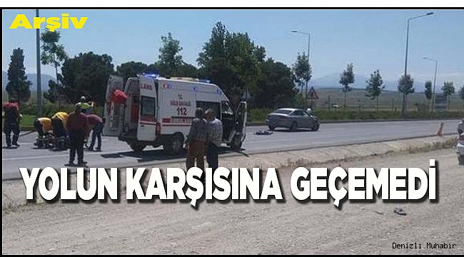 YOLUN KARŞISINA GEÇEMEDİ