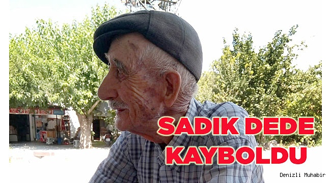 90 YAŞINDAKİ SADIK DEDE KAYBOLDU