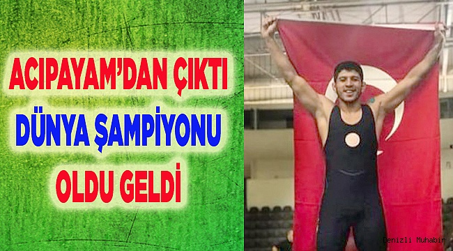 ACIPAYAM'IN DÜNYA ŞAMPİYONU VAR!