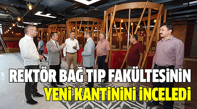 BAĞ TIP FAKÜLTESİ KANTİNİNİ GEZDİ