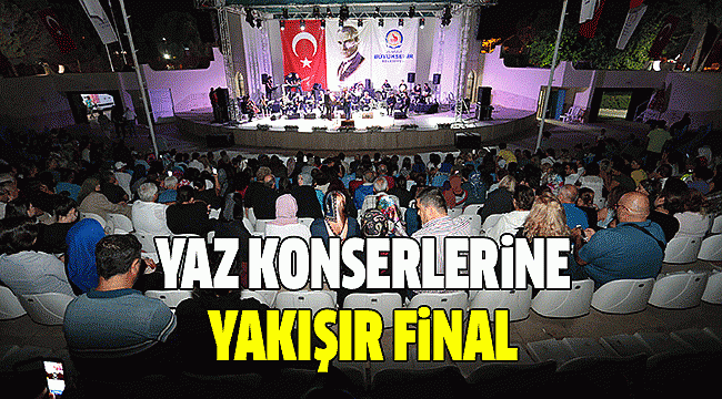 BÜYÜKŞEHİR YAZ KONSERLERİ FİNAL YAPTI