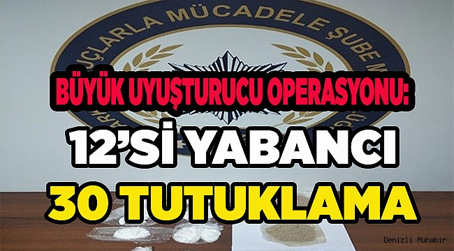 Denizli'de büyük uyuşturucu operasyonu