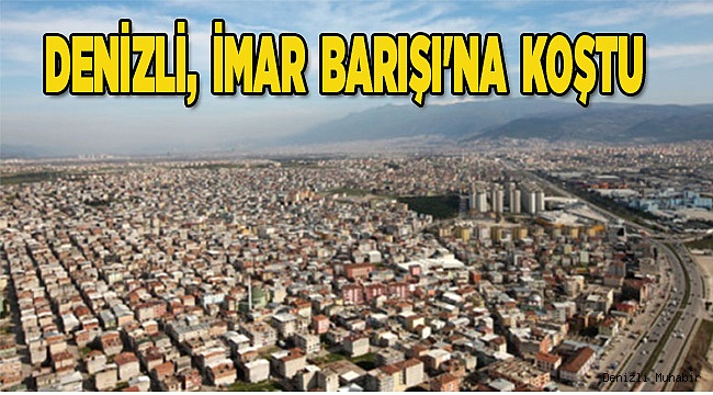 DENİZLİ, İMAR BARIŞI'NA KOŞTU