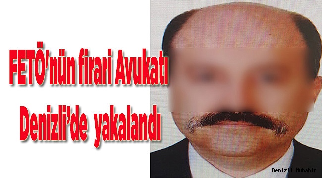 FETÖ'nün firari Avukatı Denizli’de  yakalandı