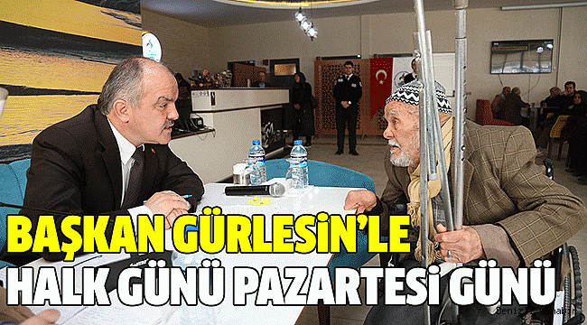 GÜRLESİN VATANDAŞIN DERDİNİ DİNLEYECEK