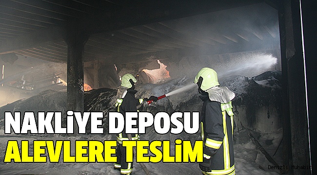 NAKLİYE DEPOSUNDA ÇIKAN YANGIN DEVAM EDİYOR