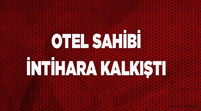 OTEL SAHİBİ İNTİHARA KALKIŞTI