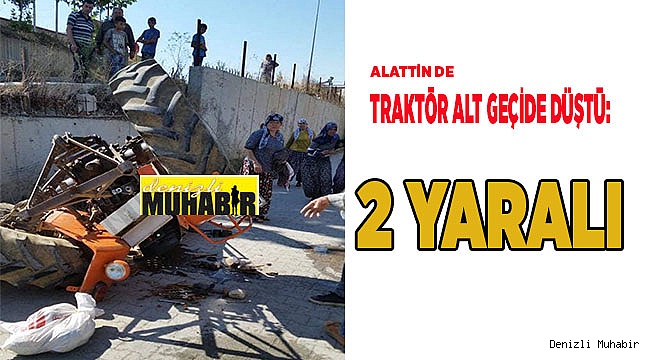 TRAKTÖR ALT GEÇİDE DÜŞTÜ: 2 YARALI
