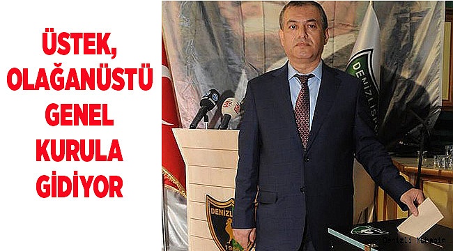 ÜSTEK, OLAĞANÜSTÜ GENEL KURULA GİDİYOR!