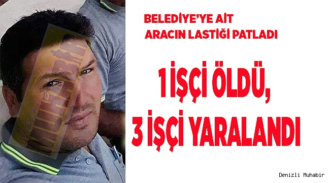1 İŞÇİ ÖLDÜ, 3 İŞÇİ YARALANDI