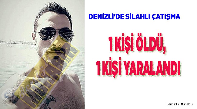 1 KİŞİ ÖLDÜ, 1 KİŞİ YARALANDI