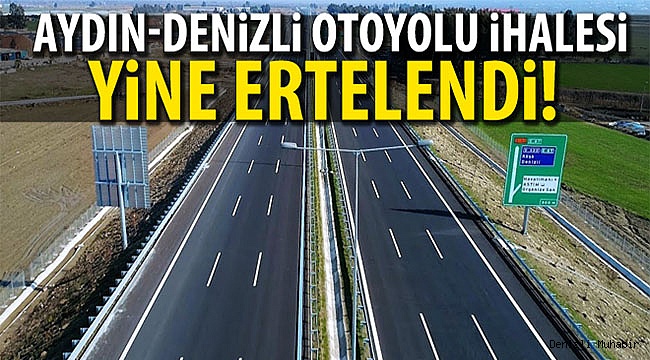Aydın-Denizli Otoyolu ihalesi ertelendi