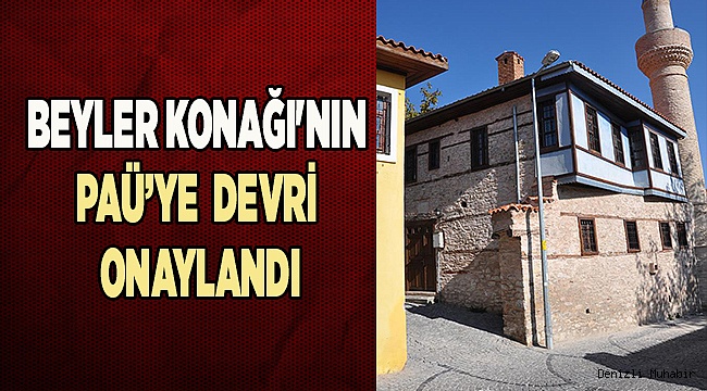 BEYLER KONAĞI'NIN ÜNİVERSİTEYE DEVRİ ONAYLANDI.