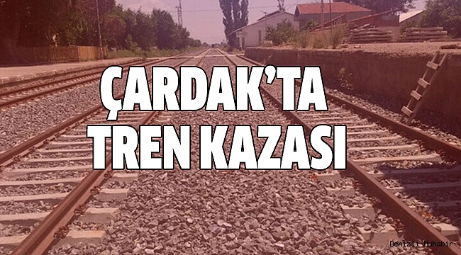 ÇARDAK’TA TREN TIR'A ÇARPTI