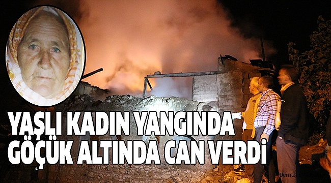 EVİNDE YANGIN ÇIKAN YAŞLI KADIN ÖLDÜ