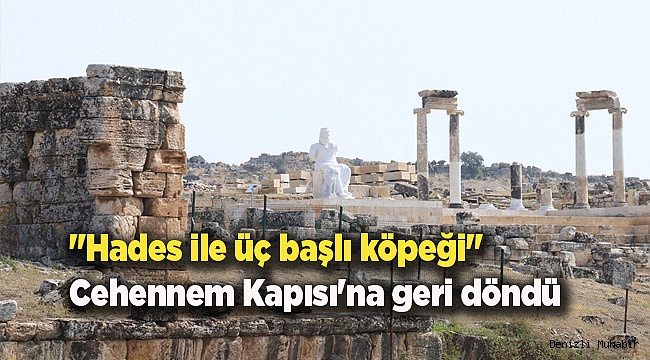 "Hades ile üç başlı köpeği" Cehennem Kapısı'na geri döndü