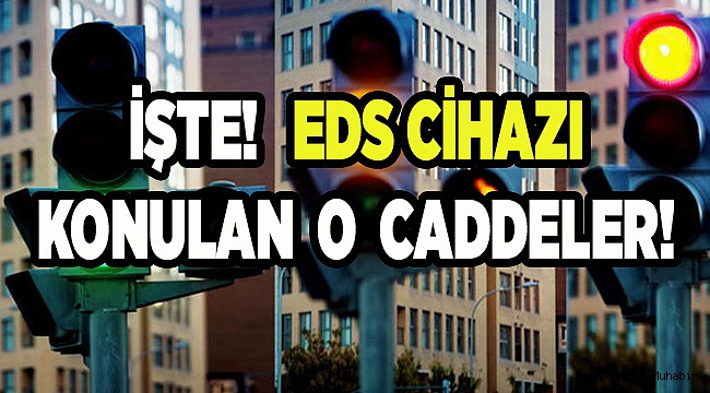 İŞTE O EDS'Lİ CADDELER!