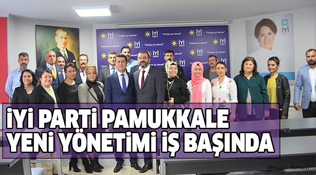 İYİ PARTİ PAMUKKALE YÖNETİMİ BELLİ OLDU!
