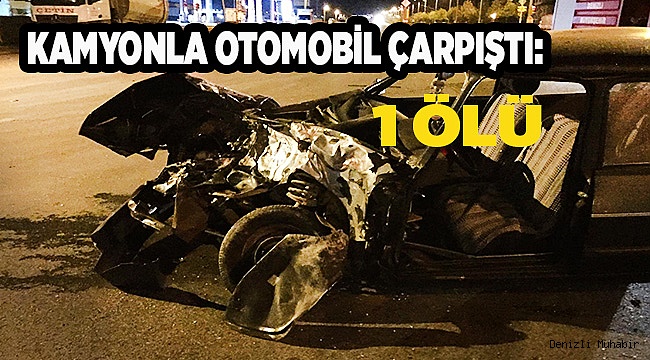  Kamyonla otomobil çarpıştı: 1 ölü