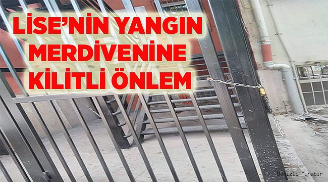 LİSE YANGIN MERDİVENİNE KİLİTLİ ÖNLEM