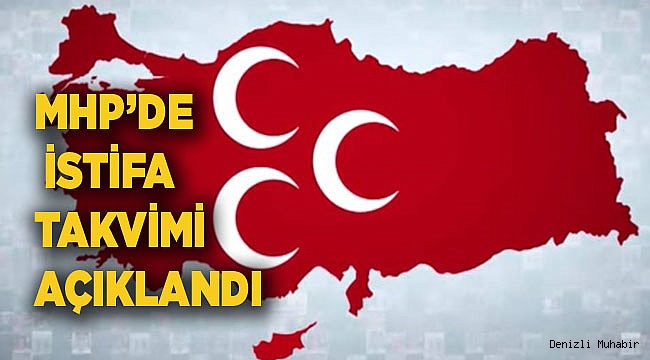 MHP'DE İSTİFA TAKVİMİ AÇIKLANDI