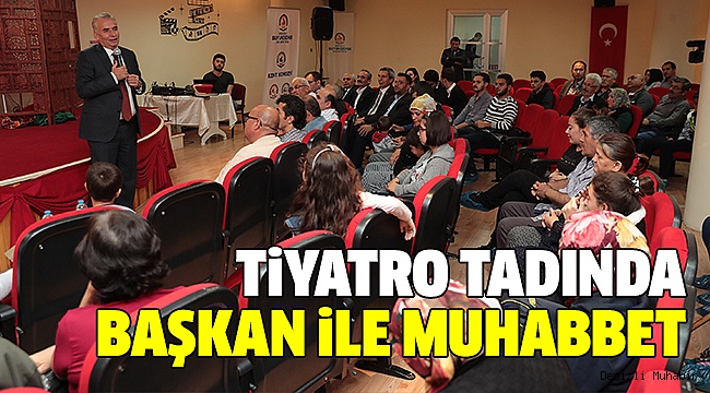 ÖNCE TİYATRO İZLEDİ SONRA SOHBET ETTİ