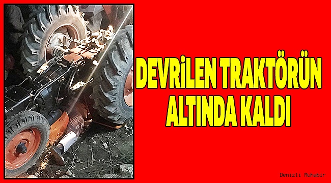 TRAKTÖR SÜRÜCÜSÜ YARALI OLARAK KURTARILDI