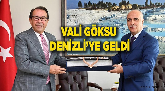 VALİ GÖKSU DENİZLİ’YE GELDİ