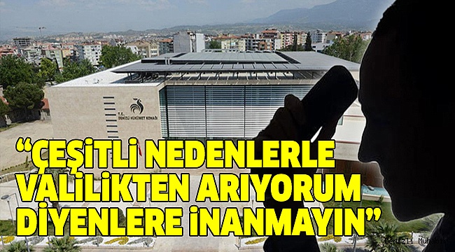VALİLİKTEN DOLANDIRICILIK UYARISI!
