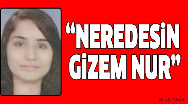 15 GÜNDÜR HABER ALINAMIYOR