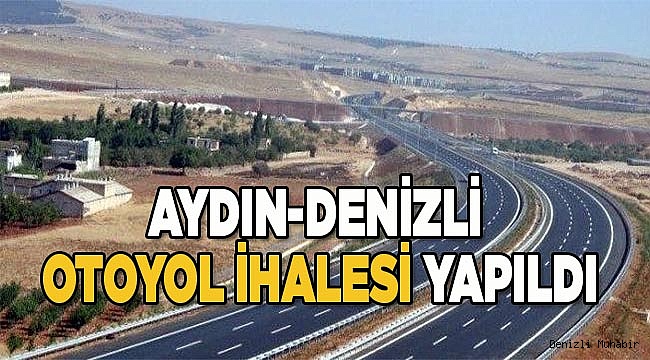 AYDIN-DENİZLİ OTOYOL İHALESİ YAPILDI