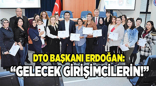BAŞKAN ERDOĞAN: “GELECEK GİRİŞİMCİLERİN!”