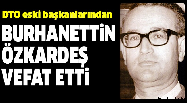 BURHANETTiN ÖZKARDEŞ HAYATINI KAYBETTİ