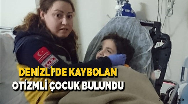 Denizli'de kaybolan otizmli çocuk bulundu