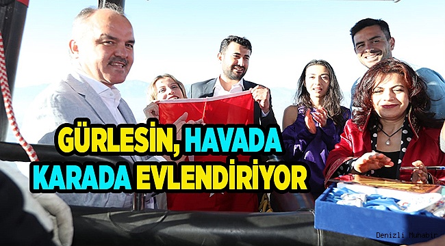 GÜRLESİN, HAVADA-KARADA EVLENDİRİYOR