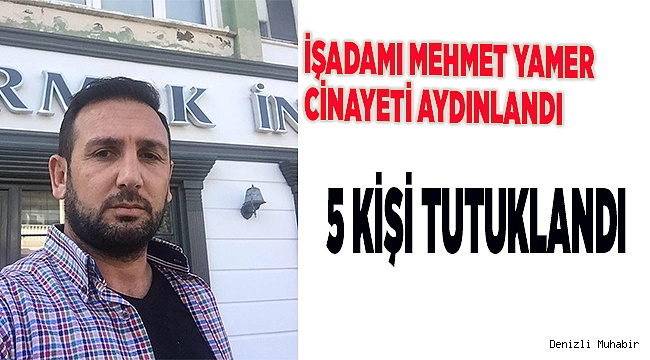 İŞADAMI YAMER CİNAYETİ AYDINLANDI