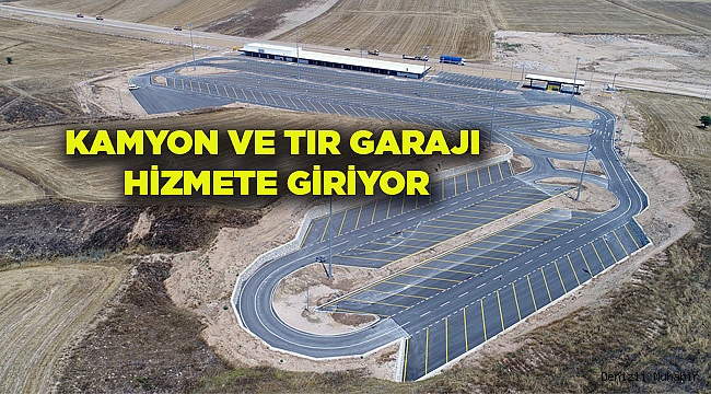 KAMYON VE TIR GARAJI HİZMETE GİRİYOR