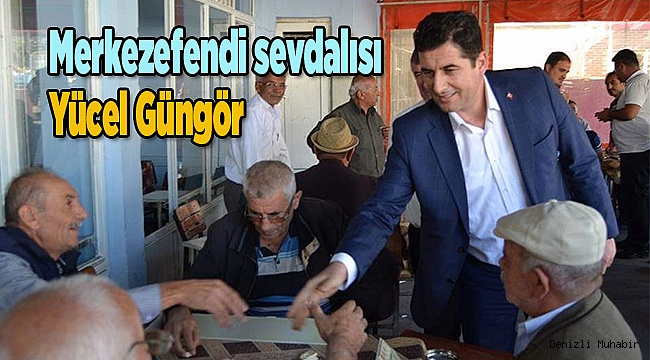 Merkezefendi sevdalısı: Yücel Güngör