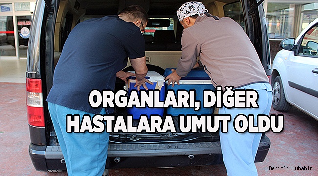 ORGANLARI, DİĞER HASTALARA UMUT OLDU