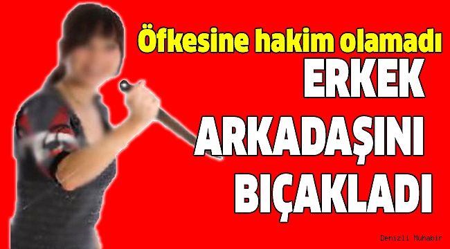 Otomobil içinde tartıştığı erkek arkadaşını bıçakladı