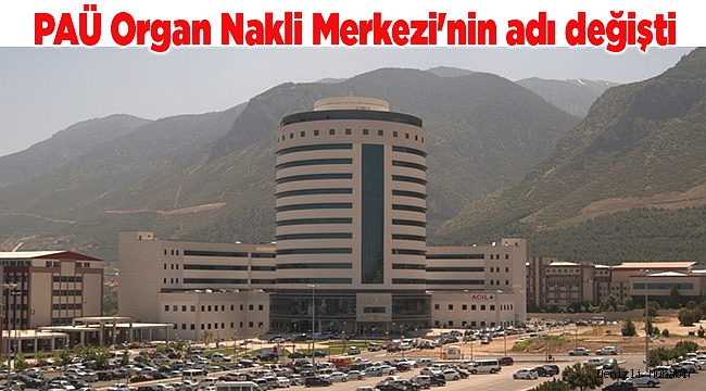PAÜ Organ Nakli Merkezi'nin adı değişti