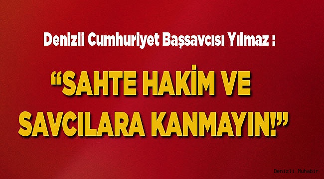SAHTE HAKİM VE SAVCILARA KANMAYIN!