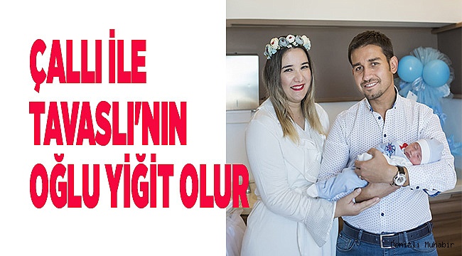 TAVASLI İLE ÇALLI’NIN OĞLU ‘YİĞİT’ OLUR