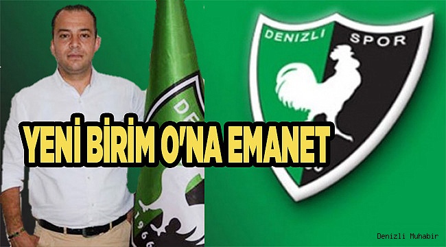 YENİ BİRİM O'NA EMANET