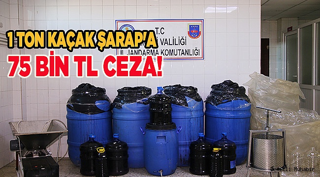 1 TON KAÇAK ŞARAP'A 75 BİN TL CEZA!