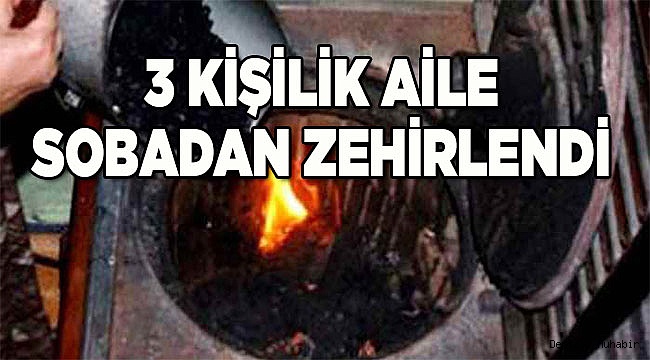 3 KİŞİ SOBADAN ZEHİRLENDİ