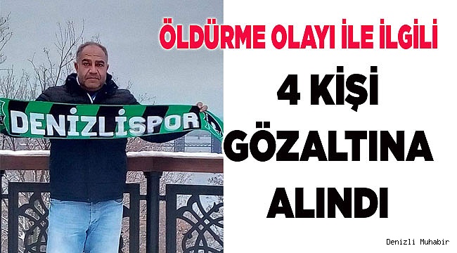 4 KİŞİ GÖZALTINA ALINDI