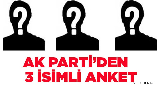 AK PARTİ’DE  3 İSİM ANKETi