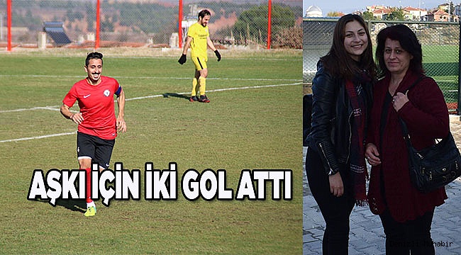 AŞKI İÇİN İKİ GOL ATTI