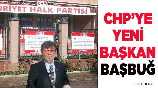 BAŞBUĞ, CHP İLÇE BAŞKANI OLDU
